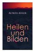 Alfred Adler: Heilen und Bilden: Der Aggressionstrieb im Leben und in der Neurose, Das Z?rtlichkeitsbed?rfnis des Kindes, ?ber neuro