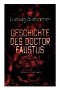 Geschichte des Doctor Faustus (Klassiker der Spiritualit?t): Die Bestrebungen einzelner M?nner durch Hilfe der Magie und des B?sen in die Geheimnisse