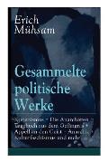 Gesammelte politische Werke: Parlamentarischer Kretenismus + Die Anarchisten + Tagebuch aus dem Gef?ngnis + Appell an den Geist + Anarchie + Kultur