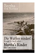 Die Waffen nieder! (Kampf f?r den Frieden) + Martha's Kinder (Die Fortsetzung): Die wichtigsten Romane der Antikriegsliteratur von der ersten Friedens