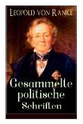 Gesammelte politische Schriften: Die gro?en M?chte + Frankreich und Deutschland + Politisches Gespr?ch + Zum Kriege 1870/71 + F?rst Bismarck + Der Kri
