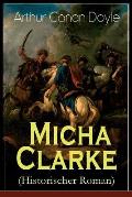 Micha Clarke (Historischer Roman): Abenteuerroman aus der Feder des Sherlock Holmes-Erfinder Arthur Conan Doyle