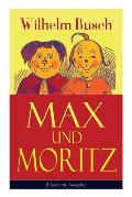 Max und Moritz (Illustrierte Ausgabe): Eines der beliebtesten Kinderb?cher Deutschlands: Gemeine Streiche der b?sen Buben Max und Moritz