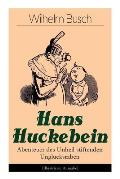 Hans Huckebein - Abenteuer des Unheil stiftenden Ungl?cksraben (Illustrierte Ausgabe): Eine Bildergeschichte des Autors von Max und Moritz, Plisch