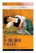 CLOVER & IN THE HIGH VALLEY (Clover Carr Chronicles) - Illustrated: Children's Classics Series - The Wonderful Adventures of Katy Carr's Younger Siste