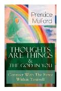 Thoughts Are Things & The God In You - Connect With The Force Within Yourself: How to Find With Your Inner Power