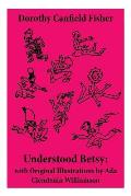 Understood Betsy: with Original Illustrations by Ada Clendenin Williamson