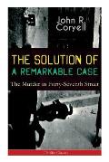THE SOLUTION OF A REMARKABLE CASE - The Murder in Forty-Seventh Street (Thriller Classic): Nick Carter Detective Library