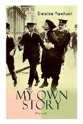 MY OWN STORY (Illustrated): The Inspiring & Powerful Autobiography of the Determined Woman Who Founded the Militant WPSU Suffragette Movement and
