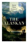 The Alaskan: Western Classic - A Gripping Tale of Forbidden Love, Attempted Murder and Gun-Fight in the Captivating Wilderness of A