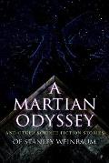 A Martian Odyssey and Other Science Fiction Stories of Stanley Weinbaum: Valley of Dreams, Flight on Titan, Parasite Planet, The Lotus Eaters, The Pla
