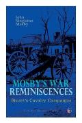 Mosby's War Reminiscences - Stuart's Cavalry Campaigns: Civil War Memories Series