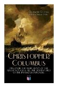 The Life of Christopher Columbus - Discover the True Story of the Great Voyage & All the Adventures of the Infamous Explorer