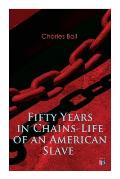 Fifty Years in Chains-Life of an American Slave: Fascinating True Story of a Fugitive Slave Who Lived in Maryland, South Carolina and Georgia, Served
