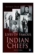 Lives of Famous Indian Chiefs (Illustrated Edition): From Cofachiqui, the Indian Princess and Powhatan - To Chief Joseph and Geronimo