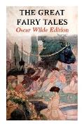 The Great Fairy Tales - Oscar Wilde Edition (Illustrated): The Happy Prince, The Nightingale and the Rose, The Devoted Friend, The Selfish Giant, The
