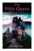 The Fifth Queen Trilogy: Rise and Fall of Katharine Howard: The Fifth Queen, Privy Seal & The Fifth Queen Crowned (Historical Novels)