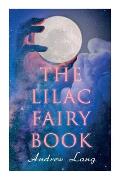 The Lilac Fairy Book: 33 Enchanted Tales & Fairy Stories