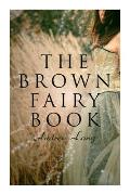 The Brown Fairy Book: 32 Enchanted Tales of Fantastic & Magical Adventures, Sttories from American Indians, Australian Bushmen and African K