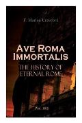 Ave Roma Immortalis: The History of Eternal Rome (Vol. 1&2): Wandering Into The Past: Historical Events, Biographies and Archeology