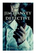 Jim Hanvey, Detective: Crime & Mystery Tales: Fish Eyes, Homespun Silk, Common Stock, Helen of Troy, Caveat Emptor...