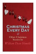 Christmas Every Day & Other Christmas Stories by William Dean Howells: Christmas Specials Series