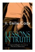 Lessons in Truth - A Course of Twelve Lessons in Practical Christianity: How to Enhance Your Confidence and Your Inner Power & How to Improve Your Spi
