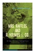 Mrs. Raffles and R. Holmes & Co. - 20+ Tales of the Amateur Cracksman's Family: (Crime & Adventure Series)