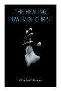 The Healing Power of Christ: Christian Healing & Jesus Christ Heals