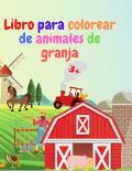 Libro para colorear de animales de granja: Libro para colorear de animales de granja incre?bles Libro para colorear de animales de granja agudos para