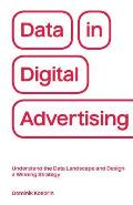Data in Digital Advertising: Understand the Data Landscape and Design a Winning Strategy