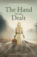 The Hand We Are Dealt: A heartbreaking WW2 novel based on the true story of a woman of courage