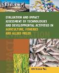 Evaluation And Impact Assessment Of Technologies And Developmental Activities In Agriculture, Fisheries And Allied Fields