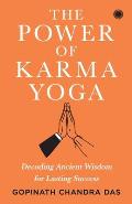 The Power of Karma Yoga: Decoding Ancient Wisdom for Lasting Success