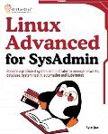 Linux Advanced for SysAdmin: Become a proficient system administrator to manage networks, database, system health, automation and kubernetes