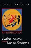 Tantric Visions Of The Divine Feminine The Ten Mahavidyas