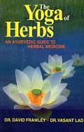 Yoga Of Herbs An Ayurvedic Guide To Herbal