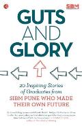 Guts and Glory: 20 Inspiring Stories of Graduates from Sibm Pune Who Made Their Own Future