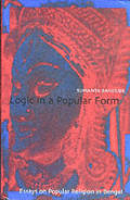 Logic in a Popular Form Essays on Popular Religion in Bengal