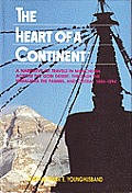 Heart of a Continent A Narrative of Travels in Manchuria Across the Gobi Desert Through the Himalayas the Pamirs & Chitral 1884 1894