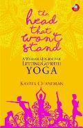 Head that Wont Stand A Womans Journey of Letting Go With Yoga