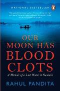 Our Moon Has Blood Clots: The Exodus of the Kashmiri Pandits