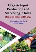 Organic Input Production and Marketing in India Efficiency, Issues and Policies (CMA Publication No. 239)