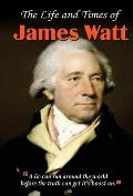 The Life and Times of James Watt