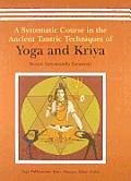 A Systematic Course In The Ancient Tantric Techniques of Yoga & Kriya