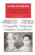 To Make the Deaf Hear: Ideology and Programme of Bhagat Singh and His Comrades