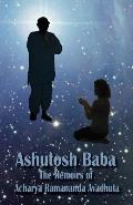 Ashutosh Baba: The Memoirs of Acharya Ramananda Avadhuta