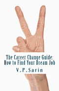 The Career Change Guide: How to Find Your Dream Job