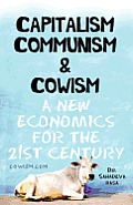 Capitalism Communism and Cowism - A New Economics for the 21st Century