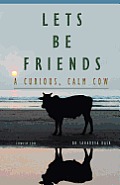 Let's Be Friends! - A Curious, Calm Cow